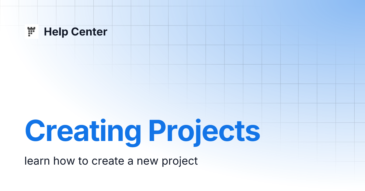 Creating Projects Help Center